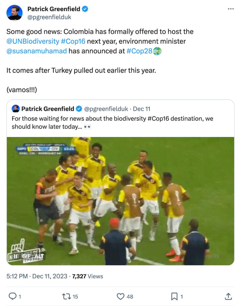 Patrick Greenfield @pgreenfielduk tweet. Text: Some good news: Columbia has formally offered to host the @UNBiodiversity #COP16 next year, environment minister @susanamuhamad has announced at #COP28. It comes after Turkey pulled out earlier this year. (vamos!!!)