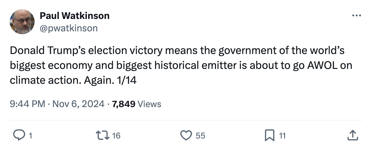 Paul Watkinson on X/Twitter (@pwatkinson): Donald Trump’s election victory means the government of the world’s biggest economy and biggest historical emitter is about to go AWOL on climate action. Again. 1/14