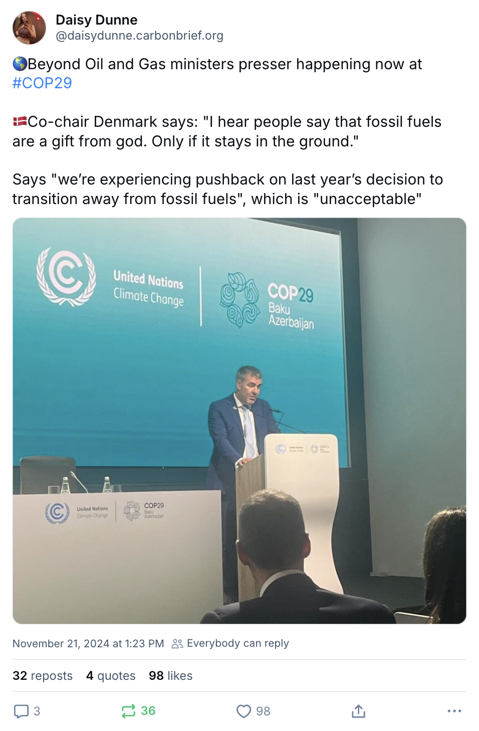 Daisy Dunne on BlueSky (@daisydunne.carbonbrief.org‬): Beyond Oil and Gas ministers presser happening now at #COP29 Co-chair Denmark says: "I hear people say that fossil fuels are a gift from god. Only if it stays in the ground." Says "we’re experiencing pushback on last year’s decision to transition away from fossil fuels", which is "unacceptable"