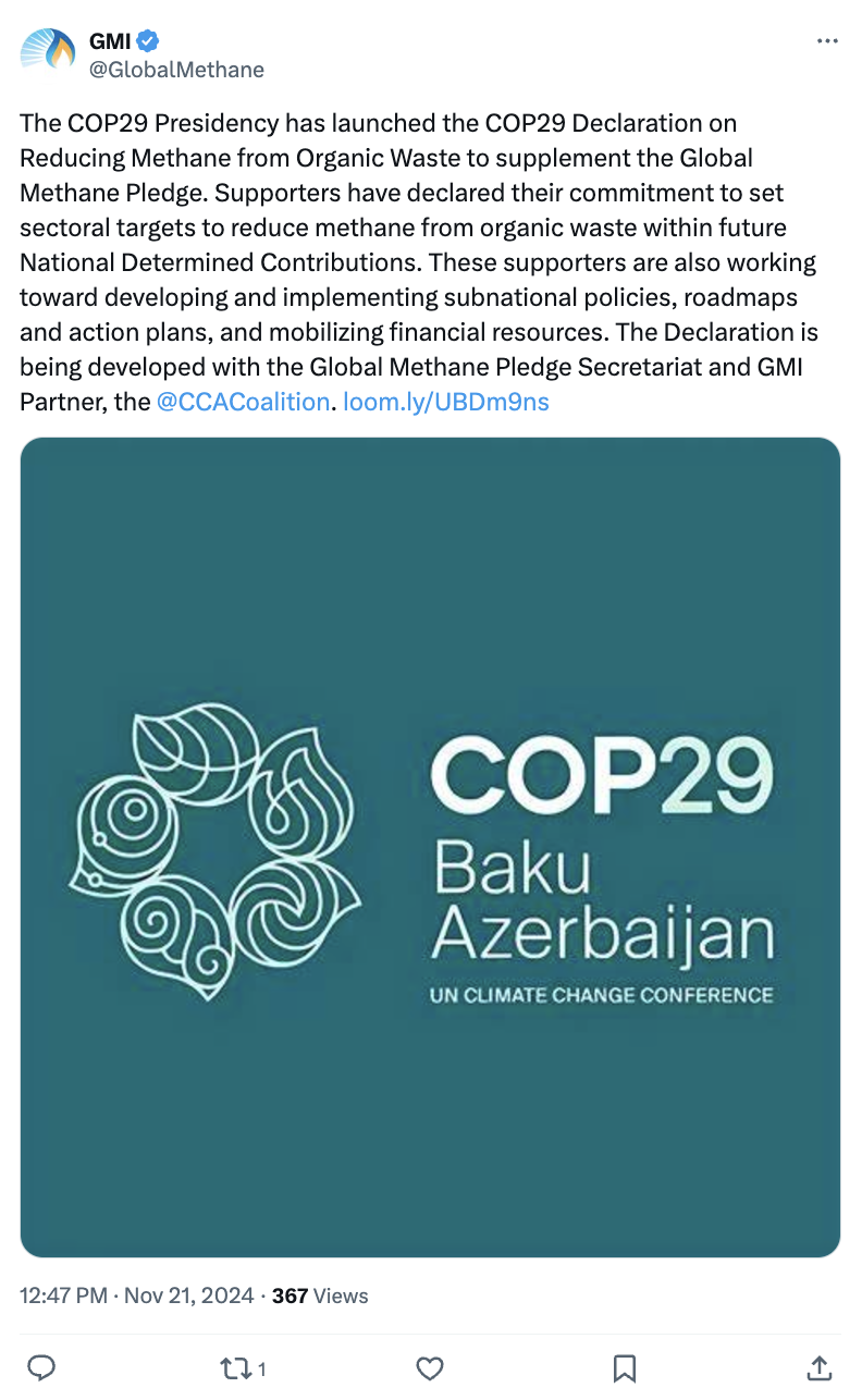 GMI on X/Twitter (@GlobalMethane): The COP29 Presidency has launched the COP29 Declaration on Reducing Methane from Organic Waste to supplement the Global Methane Pledge. Supporters have declared their commitment to set sectoral targets to reduce methane from organic waste within future National Determined Contributions. These supporters are also working toward developing and implementing subnational policies, roadmaps and action plans, and mobilizing financial resources. The Declaration is being developed with the Global Methane Pledge Secretariat and GMI Partner, the @CCACoalition . https://loom.ly/UBDm9ns