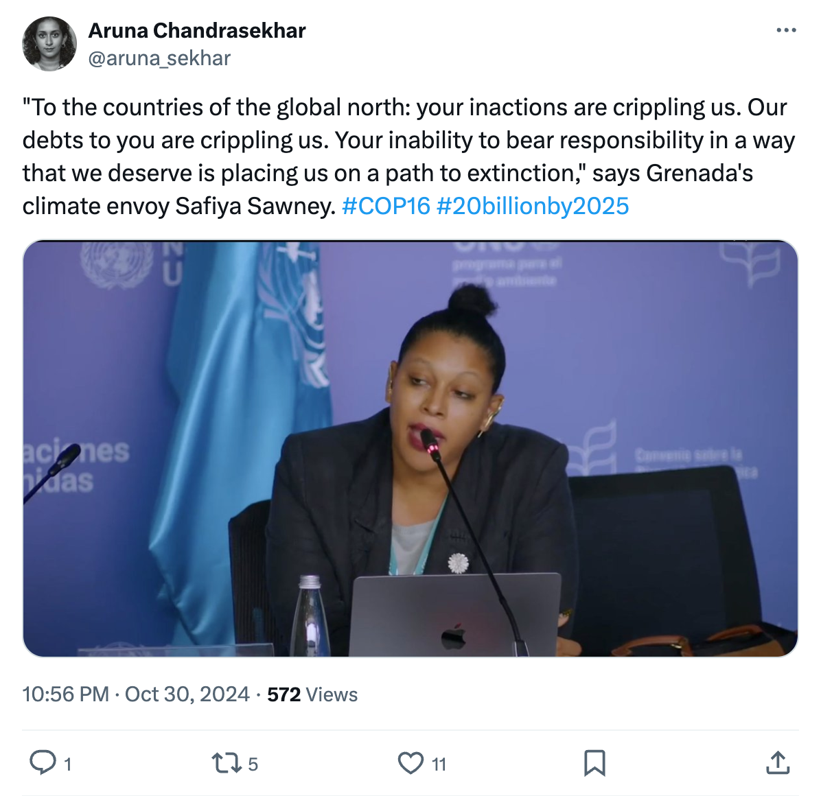 Aruna Chandrasekhar on X/Twitter (@aruna_sekhar): "To the countries of the global north: your inactions are crippling us. Our debts to you are crippling us. Your inability to bear responsibility in a way that we deserve is placing us on a path to extinction," says Grenada's climate envoy Safiya Sawney. #COP16 #20billionby2025