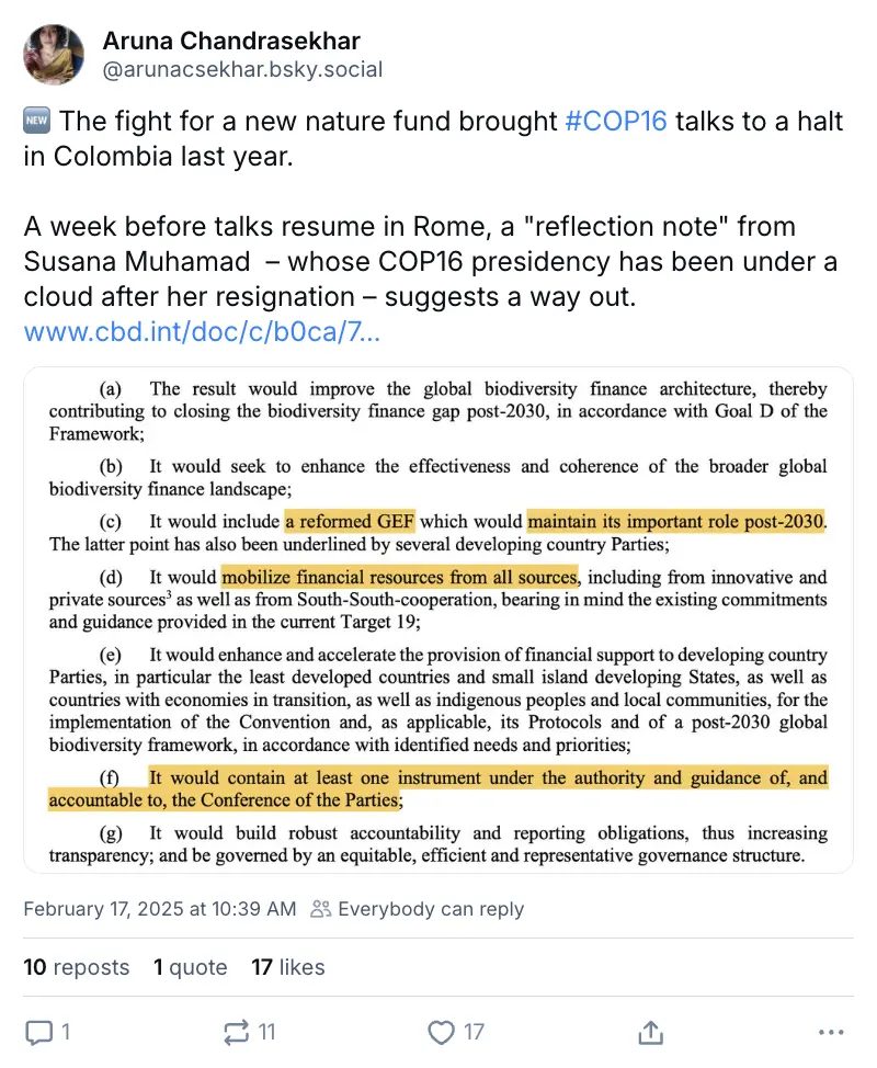 Aruna Chandrasekhar on BlueSky (‪@arunacsekhar.bsky.social‬): "The fight for a new nature fund brought #COP16 talks to a halt in Colombia last year. A week before talks resume in Rome, a "reflection note" from Susana Muhamad – whose COP16 presidency has been under a cloud after her resignation – suggests a way out. "